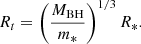 $$ \begin{aligned} R_t=\left(\frac{M_{\mathrm{BH} }}{m_*}\right)^{1/3}R_*. \end{aligned} $$