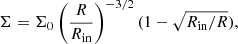 $$ \begin{aligned} \Sigma = \Sigma _{0}\left(\frac{R}{R_{\rm in}}\right)^{-3/2}(1-\sqrt{R_{\rm in}/R}), \end{aligned} $$