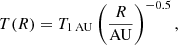 $$ \begin{aligned} T(R) = T_{{1\,\mathrm {AU}}}\left(\frac{R}{\mathrm{{AU}}}\right)^{-0.5} , \end{aligned} $$