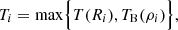 $$ \begin{aligned} T_i=\max \Bigl \{ T(R_i), T_{\rm B}(\rho _i)\Bigr \} , \end{aligned} $$