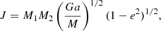 $$ \begin{aligned} J = M_1M_2\left(\frac{Ga}{M}\right)^{1/2}(1 - e^2)^{1/2}, \end{aligned} $$