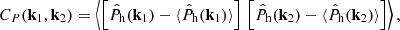 $$ \begin{aligned} C_P(\mathbf k _1, \mathbf k _2) = \left\langle \left[\hat{P}_{\rm h}(\mathbf k _1) - \langle \hat{P}_{\rm h}(\mathbf k _1) \rangle \right] \, \left[ \hat{P}_{\rm h}(\mathbf k _2) - \langle \hat{P}_{\rm h}(\mathbf k _2) \rangle \right] \right\rangle , \end{aligned} $$