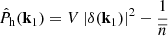 $$ \begin{aligned} \hat{P}_{\rm h}(\mathbf k _1) = V\,|\delta (\mathbf k _1)|^2 - \frac{1}{{\overline{n}}} \end{aligned} $$