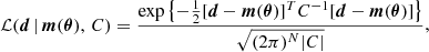 $$ \begin{aligned} \mathcal{L} (\boldsymbol{d} \,\vert \,\boldsymbol{m}(\boldsymbol{\theta }),\,C) = \frac{\exp {\left\{ -\frac{1}{2} [\boldsymbol{d} - \boldsymbol{m}(\boldsymbol{\theta })]^T C^{-1} [\boldsymbol{d} - \boldsymbol{m}(\boldsymbol{\theta })] \right\} }}{\sqrt{(2\pi )^N \vert C \vert }}, \end{aligned} $$