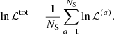$$ \begin{aligned} \ln \mathcal{L} ^{\mathrm{tot}} = \frac{1}{N_{\rm S}} \sum _{a=1}^{N_{\rm S}} \ln \mathcal{L} ^{(a)}. \end{aligned} $$