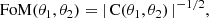 $$ \begin{aligned} \mathrm{FoM} (\theta _1, \theta _2) = \vert \,\mathrm{C} (\theta _1,\theta _2) \,\vert ^{-1/2}, \end{aligned} $$