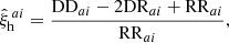 $$ \begin{aligned} \hat{\xi }_{\rm h}^{\,a i} = \frac{\mathrm{DD}_{ai} - 2\mathrm{DR}_{ai} + \mathrm{RR}_{ai}}{\mathrm{RR}_{ai}}, \end{aligned} $$