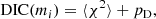 $$ \begin{aligned} \mathrm{DIC}(m_i) = \langle \chi ^2 \rangle + p_{\rm D}, \end{aligned} $$