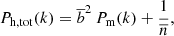 $$ \begin{aligned} P_{\rm h,tot}(k) = \overline{b}^2\,P_{\rm m}(k) + \frac{1}{\overline{n}}, \end{aligned} $$