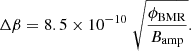 $$ \begin{aligned} \Delta \beta =8.5\times 10^{-10}\;\sqrt{\frac{\phi _\mathrm{BMR} }{B_\mathrm{amp} }}. \end{aligned} $$
