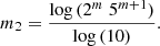 $$ \begin{aligned} m_2=\frac{\log {(2^m\;5^{m+1})}}{\log {(10)}}. \end{aligned} $$