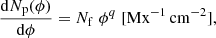 $$ \begin{aligned} \frac{\mathrm{d} N_\mathrm{p} (\phi )}{\mathrm{d} \phi } = N_{\rm f} \; \phi ^{q} \; [\mathrm{Mx} ^{-1}\,\mathrm{cm} ^{-2}], \end{aligned} $$