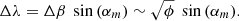 $$ \begin{aligned} \Delta \lambda = \Delta \beta \; \sin {(\alpha _m)} \sim \sqrt{\phi } \; \sin {(\alpha _m)}. \end{aligned} $$