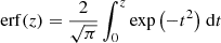 $$ \begin{aligned} \mathrm{erf}{\left(z\right)}=\frac{2}{\sqrt{\pi }}\int _0^z{\exp {\left(-t^2\right)}} \;\mathrm{d} t \end{aligned} $$