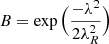 $ B=\exp{\Big(\frac{-\lambda^2}{2\lambda_R^2}\Big)} $
