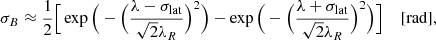 $$ \begin{aligned} \sigma _B \approx \frac{1}{2}\Big [\exp {\Big (-\Big (\frac{\lambda -\sigma _\mathrm{lat} }{\sqrt{2}\lambda _R}\Big )^2\Big )} - \exp {\Big (-\Big (\frac{\lambda +\sigma _\mathrm{lat} }{\sqrt{2}\lambda _R}\Big )^2\Big )}\Big ]\; \quad [\mathrm{rad} ], \end{aligned} $$