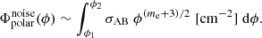 $$ \begin{aligned} \Phi _\mathrm{polar} ^\mathrm{noise} (\phi ) \sim \int _{\phi _1}^{\phi _2} \sigma _\mathrm{AB} \; \phi ^{(m_{\rm e}+3)/2} \; [\mathrm{cm} ^{-2}]\; \mathrm{d} \phi . \end{aligned} $$