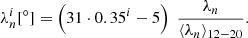 $$ \begin{aligned} \lambda ^i_n[^\circ ] = \left( 31 \cdot 0.35^{i} - 5 \right) \; \frac{\lambda _n}{\langle \lambda _n \rangle _{{12{-}20}}}. \end{aligned} $$