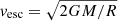 $ v_\text{esc}=\sqrt{2GM/R} $