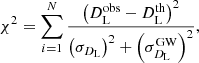 $$ \begin{aligned} \chi ^2=\sum _{i=1}^{N}\frac{\left(D_{\rm L}^\mathrm{obs}-D_{\rm L}^\mathrm{th}\right)^2}{\left(\sigma _{D_{\rm L}}\right)^2+\left(\sigma _{D_{\rm L}}^\mathrm{GW}\right)^2}, \end{aligned} $$