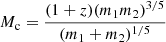 $ M_{\mathrm{c}}=\frac{(1+z)(m_{1}m_{2})^{3/5}}{(m_{1}+m_{2})^{1/5}} $