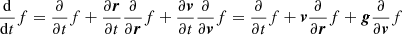 $ \frac{\mathrm{d}}{\mathrm{d}t}f=\frac{\partial}{{\partial}t}f+\frac{\partial\boldsymbol{r}}{{\partial}t}\frac{\partial}{{\partial}\boldsymbol{r}}f+\frac{\partial\boldsymbol{v}}{{\partial}t}\frac{\partial}{{\partial}\boldsymbol{v}}f=\frac{\partial}{{\partial}t}f+\boldsymbol{v}\frac{\partial}{{\partial}\boldsymbol{r}}f+{\boldsymbol{g}}\frac{\partial}{{\partial}\boldsymbol{v}}f $