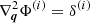 $ \nabla_{\boldsymbol{q}}^{2}\Phi^{(i)}=\delta^{(i)} $