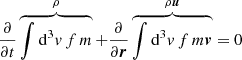 $ \frac{\partial}{{\partial}t}\overbrace{\int\mathrm{d}^3{v}\,f\,m}^{\rho}+\frac{\partial}{{\partial}\boldsymbol{r}}\overbrace{\int\mathrm{d}^3{v}\,f\,m\boldsymbol{v}}^{\rho\boldsymbol{u}}=0 $
