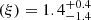 $ (\xi)=1.4^{+0.4}_{-1.4} $