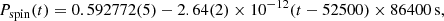 $$ \begin{aligned} P_{\rm spin}(t)=0.592772(5) - 2.64(2) \times 10^{-12} (t-52500) \times 86400\,{\mathrm{s}}, \end{aligned} $$