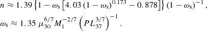 $$ \begin{aligned}&n\approx 1.39\left\{ 1-\omega _{\rm s}\left[4.03\left(1-\omega _{\rm s}\right)^{0.173}-0.878\right]\right\} \left(1-\omega _{\rm s}\right)^{-1} ,\nonumber \\&\omega _{\rm s} \approx 1.35\; \mu _{30}^{6 / 7} M_{1}^{-2/7} \left(P L_{37}^{3 / 7}\right)^{-1}. \end{aligned} $$