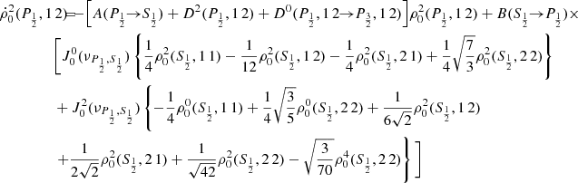$$ \begin{aligned} \dot{\rho }^2_0(P_{\frac{1}{2}},1\,2) \!\!\!&= \!\!\! - \Big [ A(P_{\frac{1}{2}} \!\!\rightarrow \!\! S_{\frac{1}{2}}) + D^2(P_{\frac{1}{2}},1\,2) + D^0(P_{\frac{1}{2}},1\,2 \!\!\rightarrow \!\! P_{\frac{3}{2}},1\,2) \Big ] \rho ^2_0(P_{\frac{1}{2}},1\,2) + B(S_{\frac{1}{2}} \!\!\rightarrow \!\! P_{\frac{1}{2}}) \times \\&\!\!\! \Bigg [ J_0^0(\nu _{P_{\frac{1}{2}},S_{\frac{1}{2}}}) \left\{ \frac{1}{4} \rho ^2_0(S_{\frac{1}{2}},1\,1) - \frac{1}{12} \rho ^2_0(S_{\frac{1}{2}},1\,2) - \frac{1}{4} \rho ^2_0(S_{\frac{1}{2}},2\,1) + \frac{1}{4} \sqrt{\frac{7}{3}} \rho ^2_0(S_{\frac{1}{2}},2\,2) \right\} \nonumber \\&\!\!\! + J^2_0(\nu _{P_{\frac{1}{2}},S_{\frac{1}{2}}}) \left\{ - \frac{1}{4} \rho ^0_0(S_{\frac{1}{2}},1\,1) + \frac{1}{4} \sqrt{\frac{3}{5}} \rho ^0_0(S_{\frac{1}{2}},2\,2) + \frac{1}{6 \sqrt{2}} \rho ^2_0(S_{\frac{1}{2}},1\,2) \right. \nonumber \\&\!\!\! \left. + \frac{1}{2 \sqrt{2}} \rho ^2_0(S_{\frac{1}{2}},2\,1) + \frac{1}{\sqrt{42}} \rho ^2_0(S_{\frac{1}{2}},2\,2) - \sqrt{\frac{3}{70}} \rho ^4_0(S_{\frac{1}{2}},2\,2) \right\} \Bigg ] \nonumber \end{aligned} $$