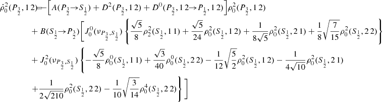 $$ \begin{aligned} \dot{\rho }^2_0(P_{\frac{3}{2}},1\,2) \!\!\!&= \!\!\! - \Big [ A(P_{\frac{3}{2}} \!\!\rightarrow \!\! S_{\frac{1}{2}}) + D^2(P_{\frac{3}{2}},1\,2) + D^0(P_{\frac{3}{2}},1\,2 \!\!\rightarrow \!\! P_{\frac{1}{2}},1\,2) \Big ] \rho _0^2(P_{\frac{3}{2}},1\,2) \\&\!\!\! + B(S_{\frac{1}{2}} \!\!\rightarrow \!\! P_{\frac{3}{2}}) \Bigg [ J_0^0(\nu _{P_{\frac{3}{2}},S_{\frac{1}{2}}}) \left\{ \frac{\sqrt{5}}{8} \rho _2^2(S_{\frac{1}{2}},1\,1) + \frac{\sqrt{5}}{24} \rho _0^2(S_{\frac{1}{2}},1\,2) + \frac{1}{8\sqrt{5}} \rho _0^2(S_{\frac{1}{2}},2\,1) + \frac{1}{8} \sqrt{\frac{7}{15}} \rho _0^2(S_{\frac{1}{2}},2\,2) \right\} \nonumber \\&\!\!\! + J_0^2(\nu _{P_{\frac{3}{2}},S_{\frac{1}{2}}}) \left\{ - \frac{\sqrt{5}}{8} \rho _0^0(S_{\frac{1}{2}},1\,1) + \frac{ \sqrt{3}}{40} \rho _0^0(S_{\frac{1}{2}},2\,2) - \frac{1}{12} \sqrt{\frac{5}{2}} \rho _0^2(S_{\frac{1}{2}},1\,2) - \frac{1}{4 \sqrt{10}} \rho _0^2(S_{\frac{1}{2}},2\,1) \right. \nonumber \\&\!\!\! \left. + \frac{1}{2 \sqrt{210}} \rho _0^2(S_{\frac{1}{2}},2\,2) - \frac{1}{10} \sqrt{\frac{3}{14}} \rho _0^4(S_{\frac{1}{2}},2\,2) \right\} \Bigg ] \nonumber \end{aligned} $$