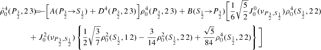 $$ \begin{aligned} \dot{\rho }^4_0(P_{\frac{3}{2}},2\,3) \!\!\!&= \!\!\! - \Big [ A(P_{\frac{3}{2}} \!\!\rightarrow \!\! S_{\frac{1}{2}}) + D^4(P_{\frac{3}{2}},2\,3) \Big ] \rho _0^4(P_{\frac{3}{2}},2\,3) + B(S_{\frac{1}{2}} \!\!\rightarrow \!\! P_{\frac{3}{2}}) \Bigg [ \frac{1}{6} \sqrt{\frac{5}{2}} J_0^0(\nu _{P_{\frac{3}{2}},S_{\frac{1}{2}}}) \rho _0^4(S_{\frac{1}{2}},2\,2) \\&\!\!\! + J_0^2(\nu _{P_{\frac{3}{2}},S_{\frac{1}{2}}}) \left\{ \frac{1}{2} \sqrt{\frac{3}{7}} \rho _0^2(S_{\frac{1}{2}},1\,2) - \frac{3}{14} \rho _0^2(S_{\frac{1}{2}},2\,2) + \frac{\sqrt{5}}{84} \rho _0^4(S_{\frac{1}{2}},2\,2) \right\} \Bigg ] \nonumber \end{aligned} $$