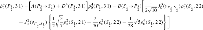 $$ \begin{aligned} \dot{\rho }^4_0(P_{\frac{3}{2}},3\,1) \!\!\!&= \!\!\! - \Big [ A(P_{\frac{3}{2}} \!\!\rightarrow \!\! S_{\frac{1}{2}}) + D^4(P_{\frac{3}{2}},3\,1) \Big ] \rho _0^4(P_{\frac{3}{2}},3\,1) + B(S_{\frac{1}{2}} \!\!\rightarrow \!\! P_{\frac{3}{2}}) \Bigg [ \frac{1}{2 \sqrt{10}} J_0^0(\nu _{P_{\frac{3}{2}},S_{\frac{1}{2}}}) \rho _0^4(S_{\frac{1}{2}},2\,2) \\&\!\!\! + J_0^2(\nu _{P_{\frac{3}{2}},S_{\frac{1}{2}}}) \left\{ \frac{1}{2} \sqrt{\frac{3}{7}} \rho _0^2(S_{\frac{1}{2}},2\,1) +\frac{3}{70} \rho _0^2(S_{\frac{1}{2}},2\,2) -\frac{1}{28} \sqrt{5} \rho _0^4(S_{\frac{1}{2}},2\,2) \right\} \Bigg ] \nonumber \end{aligned} $$