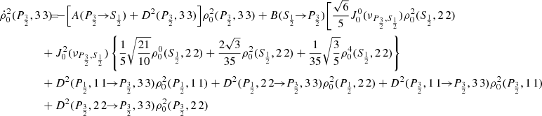 $$ \begin{aligned} \dot{\rho }^2_0(P_{\frac{3}{2}},3\,3) \!\!\!&= \!\!\! - \Big [ A(P_{\frac{3}{2}} \!\!\rightarrow \!\! S_{\frac{1}{2}}) + D^2(P_{\frac{3}{2}},3\,3) \Big ] \rho _0^2(P_{\frac{3}{2}},3\,3) + B(S_{\frac{1}{2}} \!\!\rightarrow \!\! P_{\frac{3}{2}}) \Bigg [ \frac{\sqrt{6}}{5} J_0^0(\nu _{P_{\frac{3}{2}},S_{\frac{1}{2}}}) \rho _0^2(S_{\frac{1}{2}},2\,2) \\&\!\!\! + J_0^2(\nu _{P_{\frac{3}{2}},S_{\frac{1}{2}}}) \left\{ \frac{1}{5} \sqrt{\frac{21}{10}} \rho _0^0(S_{\frac{1}{2}},2\,2) +\frac{2\sqrt{3}}{35} \rho _0^2(S_{\frac{1}{2}},2\,2) +\frac{1}{35} \sqrt{\frac{3}{5}} \rho _0^4(S_{\frac{1}{2}},2\,2) \right\} \nonumber \\&\!\!\! + D^2(P_{\frac{1}{2}},1\,1 \!\!\rightarrow \!\! P_{\frac{3}{2}},3\,3) \rho _0^2(P_{\frac{1}{2}},1\,1) + D^2(P_{\frac{1}{2}},2\,2 \!\!\rightarrow \!\! P_{\frac{3}{2}},3\,3) \rho _0^2(P_{\frac{1}{2}},2\,2) + D^2(P_{\frac{3}{2}},1\,1 \!\!\rightarrow \!\! P_{\frac{3}{2}},3\,3) \rho _0^2(P_{\frac{3}{2}},1\,1) \nonumber \\&\!\!\! +D^2(P_{\frac{3}{2}},2\,2 \!\!\rightarrow \!\! P_{\frac{3}{2}},3\,3) \rho _0^2(P_{\frac{3}{2}},2\,2) \nonumber \end{aligned} $$