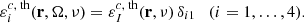 $$ \begin{aligned} \varepsilon _i^{c,\text{ th}}(\mathbf{r },\mathbf \Omega ,\nu ) = \varepsilon ^{c,\text{ th}}_I(\mathbf{r },\nu ) \, \delta _{i1} \quad (i=1,\ldots ,4). \end{aligned} $$