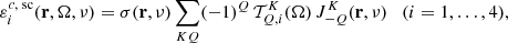 $$ \begin{aligned} \varepsilon ^{c,\text{ sc}}_i(\mathbf{r },\mathbf{\Omega },\nu ) = \sigma (\mathbf{r },\nu ) \sum _{KQ} (-1)^Q \, \mathcal{T} ^K_{Q,i}(\mathbf \Omega ) \, J^K_{-Q}(\mathbf{r },\nu ) \quad (i=1,\ldots ,4), \end{aligned} $$