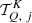 $ \mathcal{T}^K_{Q,\ j} $