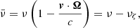 $$ \begin{aligned} \bar{\nu }=\nu \left(1-\frac{\boldsymbol{v} \cdot \boldsymbol{\Omega }}{c}\right) = \nu - \nu _\zeta , \end{aligned} $$