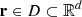 $ {\mathbf{r}}\in D \subset \mathbb R^d $