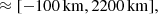 $$ \begin{aligned}\approx [-100\,\mathrm{km},2200\,\mathrm{km}],\end{aligned} $$