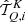 $ \hat{\mathcal{T}}^K_{Q,i} $