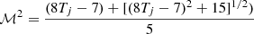 $$ \begin{aligned} \mathcal{M} ^2 = \frac{(8T_{j}-7)+[(8T_{j}-7)^2+15]^{1/2})}{5} \end{aligned} $$