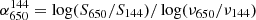 $ \alpha^{144}_{650} = \log(S_{650}/S_{144})/\log(\nu_{650}/\nu_{144}) $