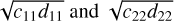 $\sqrt {{c_{11}}{d_{11}}} {\rm{ and }}\sqrt {{c_{22}}{d_{22}}} $