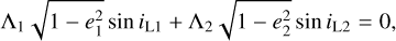${\Lambda _1}\sqrt {1 - e_1^2} \sin {i_{{\rm{L}}1}} + {\Lambda _2}\sqrt {1 - e_2^2} \sin {i_{{\rm{L}}2}} = 0$