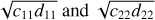$\sqrt {{c_{11}}{d_{11}}} {\rm{ and }}\sqrt {{c_{22}}{d_{22}}} $