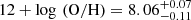 $ 12 + \log\,\left(\mathrm{O/H}\right) = 8.06^{+0.07}_{-0.11} $