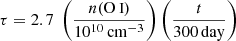 $$ \begin{aligned} \tau = 2.7 \ \left( \frac{ n(\mathrm{{\text{O}}{\small {{\text{ I}}}}})}{10^{10}\,\mathrm{cm}^{-3} } \right) \left(\frac{t}{300\,\mathrm{day}}\right) \end{aligned} $$